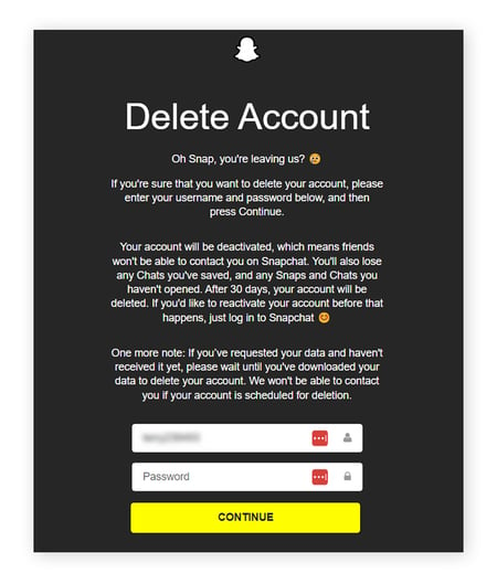 Confirmez que vous souhaitez supprimer votre compte Snapchat en saisissant votre nom d’utilisateur et votre mot de passe, puis appuyez sur Poursuivre.